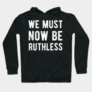 We Must Now Be Ruthless Feminism rgb sent me Hoodie